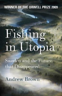 Fishing In Utopia: Sweden And The Future That Disappeared - Andrew Brown - cover