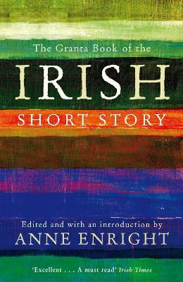 The Granta Book Of The Irish Short Story - Anne Enright - cover