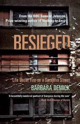 Besieged: Life Under Fire on a Sarajevo Street - Barbara Demick - cover