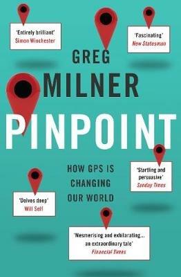 Pinpoint: How GPS is Changing Our World - Greg Milner - cover