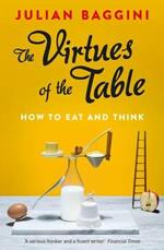 The Virtues of the Table: How to Eat and Think