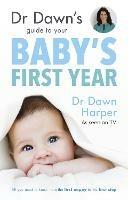 Dr Dawn's Guide to Your Baby's First Year - Dawn Harper - cover
