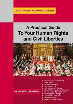 A Practical Guide to Your Human Rights and Civil Liberties: A Straightforward Guide - Michael Arnheim - cover