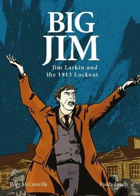Big Jim: Jim Larkin and the 1913 Lockout - Rory McConville - cover