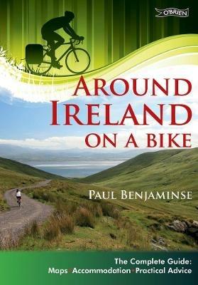 Around Ireland on a Bike: The complete guide: maps, accommodation, practical advice - Paul Benjaminse - cover