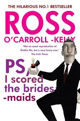 Ross O'Carroll-Kelly, PS, I scored the bridesmaids - Ross O'Carroll-Kelly - cover