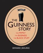 The Guinness Story: The Family, The Business and The Black Stuff
