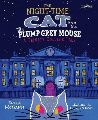 The Night-time Cat and the Plump, Grey Mouse: A Trinity College Tale - Erika McGann - cover
