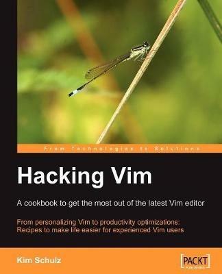 Hacking Vim: A Cookbook to get the Most out of the Latest Vim Editor - Kim Schulz - cover