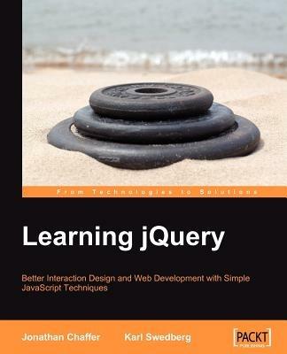 Learning jQuery: Better Interaction Design and Web Development with Simple JavaScript Techniques - Jonathan Chaffer,Karl Swedberg - cover