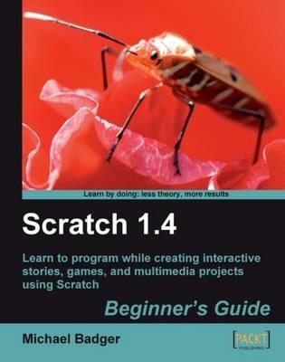 Scratch 1.4: Beginner's Guide - Michael Badger - cover