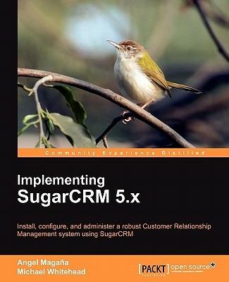 Implementing SugarCRM 5.x - Angel Magana,Michael Whitehead - cover