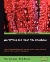 Wordpress and Flash 10x Cookbook - Peter Spannagle,Sarah Soward - cover