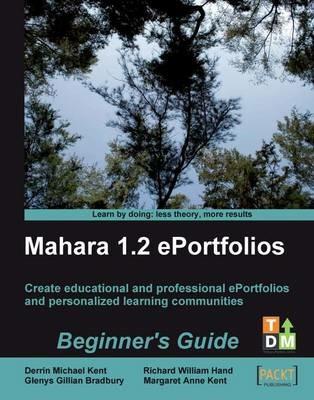 Mahara 1.2 E-Portfolios: Beginner's Guide - Derrin Michael Kent,Glenys Gillian Bradbury,Margaret Anne Kent - cover