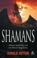 Shamans: Siberian Spirituality and the Western Imagination - Ronald Hutton - cover