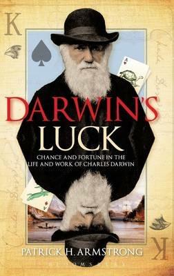 Darwin's Luck: Chance and Fortune in the Life and Work of Charles Darwin - Patrick H. Armstrong - cover