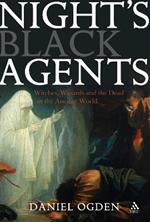 Night's Black Agents: Witches, Wizards and the Dead in the Ancient World