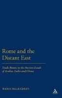 Rome and the Distant East: Trade Routes to the ancient lands of  Arabia, India and China - Raoul McLaughlin - cover