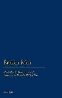Broken Men: Shell Shock, Treatment and Recovery in Britain 1914-30 - Fiona Reid - cover