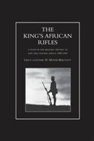 KING'S AFRICAN RIFLES. A Study in the Military History of East and Central Africa, 1890-1945 Volume One - H Moyse-Bartlett - cover