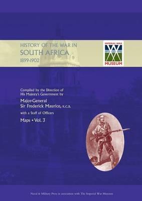 OFFICIAL HISTORY OF THE WAR IN SOUTH AFRICA 1899-1902 compiled by the Direction of His Majesty's Government Volume Three Maps - Major General Frederick Maurice,Captain Maurice Harold Grant - cover