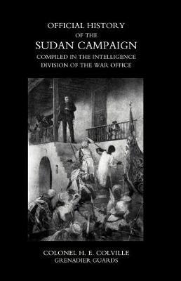 OFFICIAL HISTORY OF THE SUDAN CAMPAIGN COMPILED IN THE INTELLIGENCE DIVISION OF THE WAR OFFICE Volume Two - Colonel H E Colville Grenadier Guards - cover