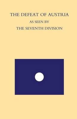 Defeat of Austria as Seen by the 7th Division: Being a Narrative of the Fortunes of The 7th Division from the Time it Left the Asiago Plateau in August 1918 Till the Conclusion of the Armistice with Austria on November 4, 1918 - Dso M C Maps and Sketc E C Crosse - cover
