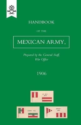 Handbook of the Mexican Army, 1906 - R a Th War Office (Captain B Atkinson - cover