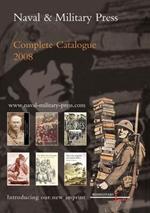 Naval and Military Press Complete Catalogue 2008