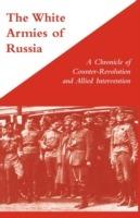 White Armies of Russia: A Chronicle of Counter-revolution and Allied Intervention