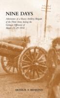 Nine Days: Adventures of a Heavy Artillery Brigade of the Third Army During the German Offensive of March 21-29 1918 - 2009 N&m Press Reprint - cover