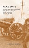 Nine Days: Adventures of a Heavy Artillery Brigade of the Third Army During the German Offensive of March 21-29 1918