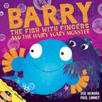 Barry the Fish with Fingers and the Hairy Scary Monster: A laugh-out-loud picture book from the creators of Supertato!