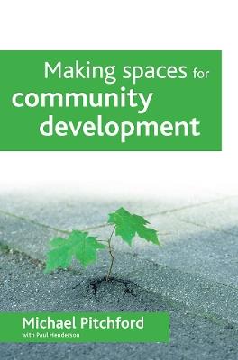 Making spaces for community development - Michael Pitchford,with,Paul Henderson - cover