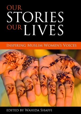 Our stories, our lives: Inspiring Muslim women's voices - cover