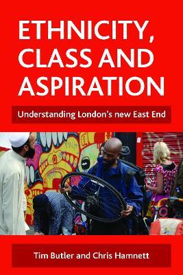 Ethnicity, class and aspiration: Understanding London's new East End - Tim Butler,Chris Hamnett - cover