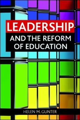 Leadership and the reform of education - Helen M. Gunter - cover