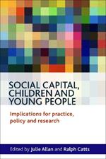 Social Capital, Children and Young People: Implications for Practice, Policy and Research