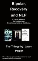 Bipolar, Recovery and NLP, The Trilogy By Jason Pegler - Jason Pegler - cover