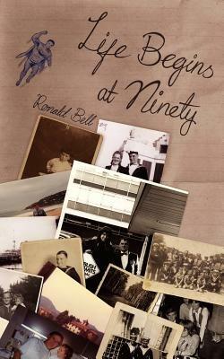 Life Begins at Ninety - Ronald Bell - cover