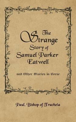 The Strange Story of Samuel Parker Eatwell and Other Stories - Paul Bishop of Tracheia - cover
