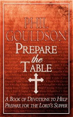 Prepare the Table: A Book of Devotions to Help Prepare for the Lord's Supper - Phil Gouldson - cover