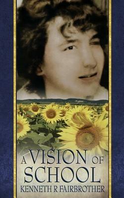 A Vision of School - Kenneth R. Fairbrother - cover