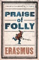 Praise of Folly: Newly Translated and Annotated - Also included Pope Julius Barred from Heaven, ‘Epigram against Pope Julius II’ and a selection of his Adages