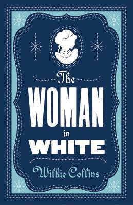 The Woman in White: Annotated Edition (Alma Classics Evergreens) - Wilkie Collins - cover