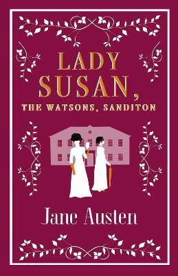 Lady Susan, The Watsons, Sanditon - Jane Austen - cover