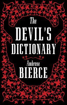 The Devil's Dictionary: The Complete Edition: The Complete Edition - 1911 edition, enriched with over 800 definitions left out from the original publications - Ambrose Bierce - cover