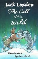 The Call of the Wild and Other Stories: Illustrated by Ian Beck - Also included: Brown Wolf, That Spot and To Build a Fire