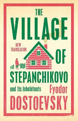 The Village of Stepanchikovo and Its Inhabitants: Newly Translated and Annotated - Fyodor Dostoevsky - cover