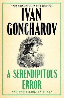 A Serendipitous Error and An Evil Malady: First English Translation - Ivan Goncharov - cover